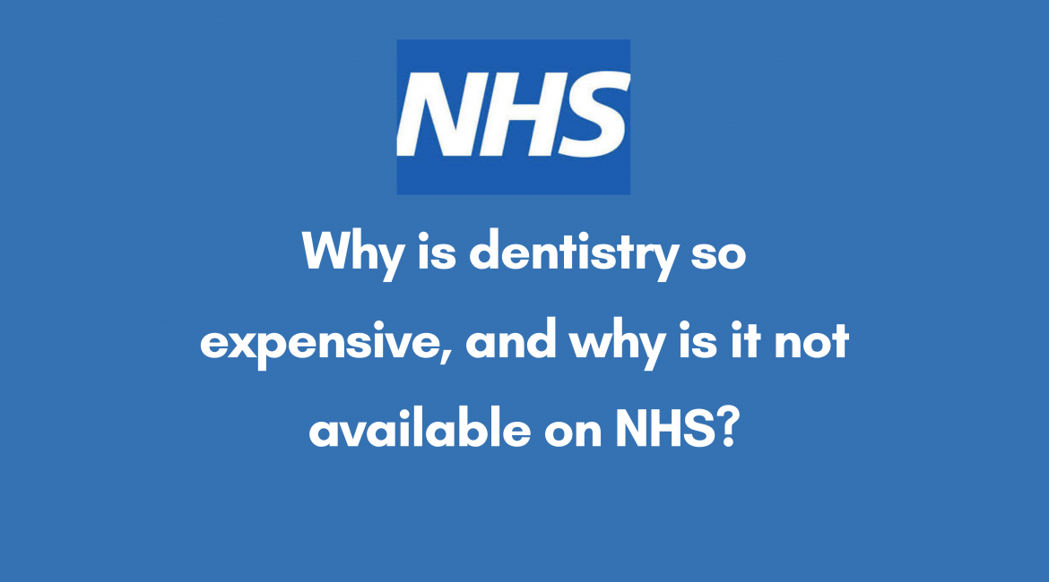 Why is dentistry so expensive, and why is it not available on NHS?