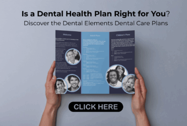 Is a Dental Health Plan Right for You? Discover the Dental Elements Dental Care Plan
